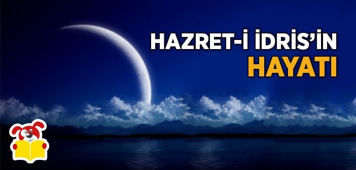 Hz İdris Peygamber Hikayesi - Masal Oku - Masal Oku